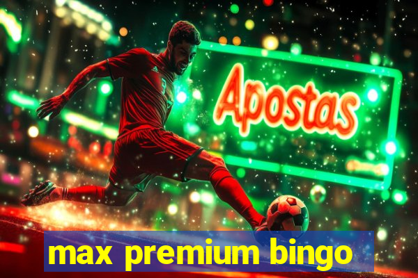 max premium bingo